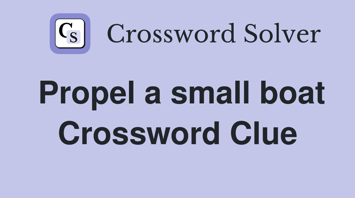 Propel a small boat Crossword Clue