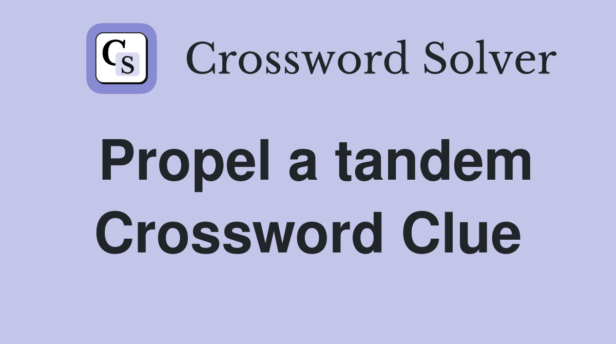 Propel a tandem Crossword Clue