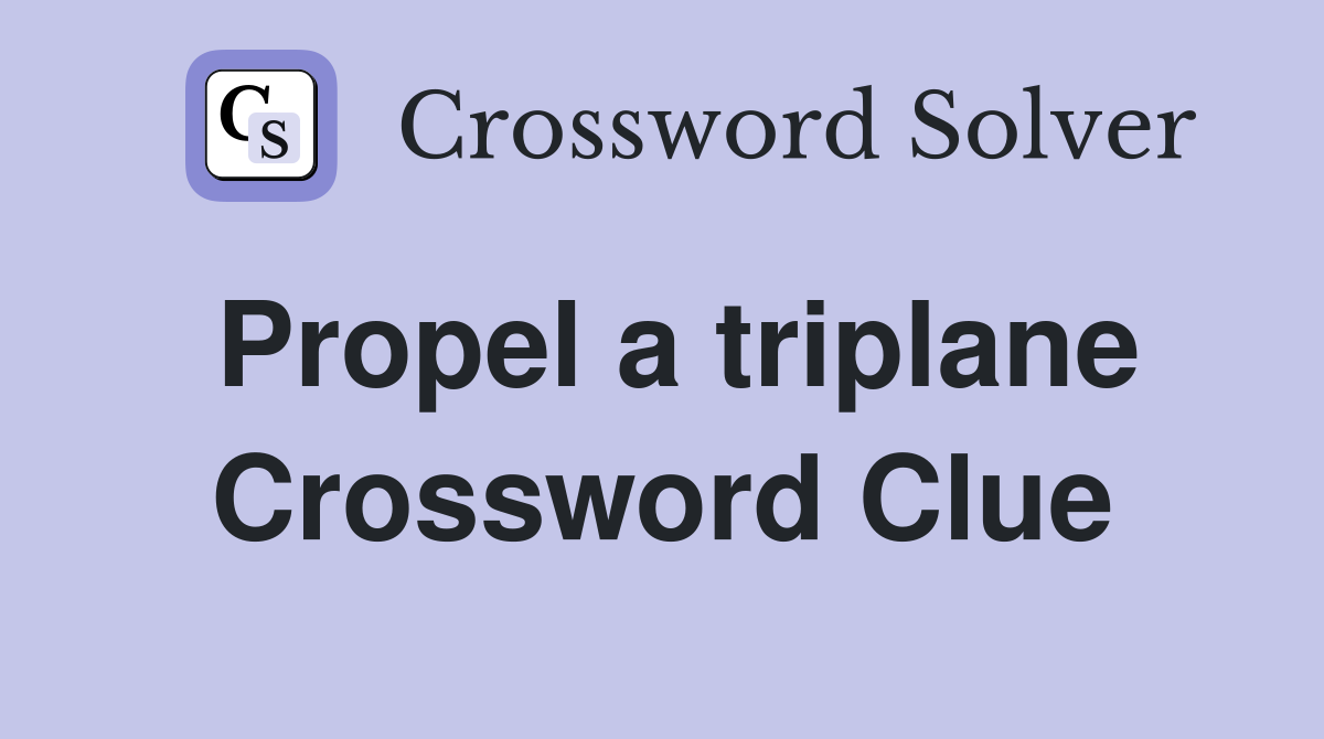 Propel a triplane Crossword Clue