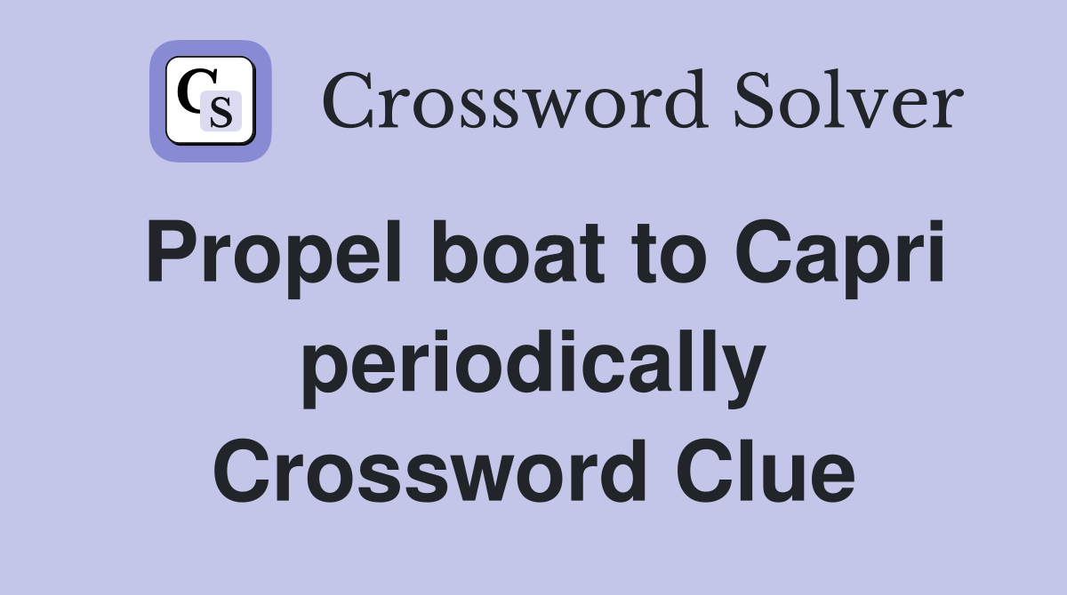 Propel boat to Capri periodically Crossword Clue