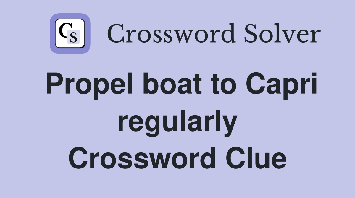 Propel boat to Capri regularly Crossword Clue