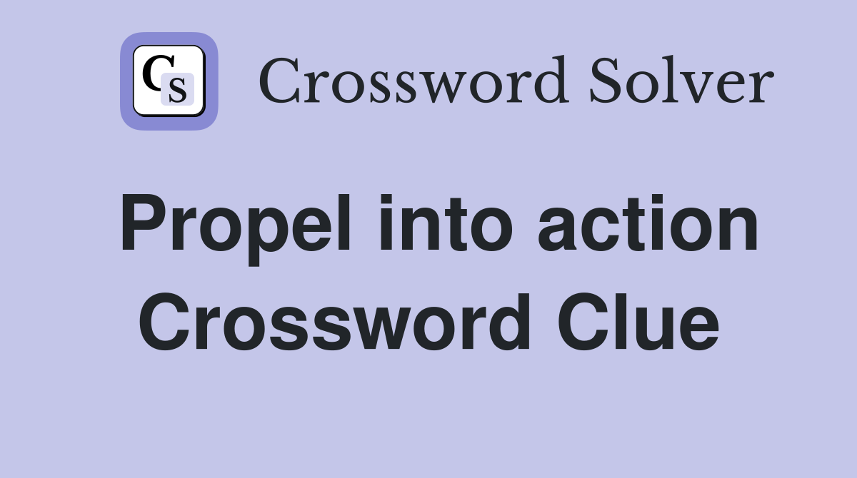 Propel into action Crossword Clue