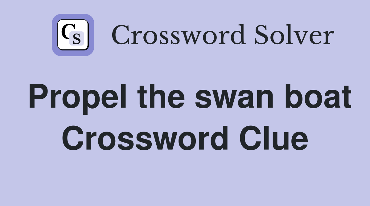 Propel the swan boat Crossword Clue