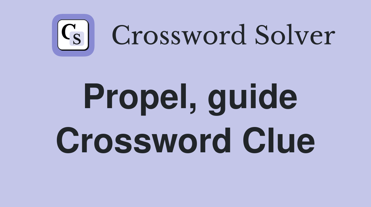Propel, guide Crossword Clue