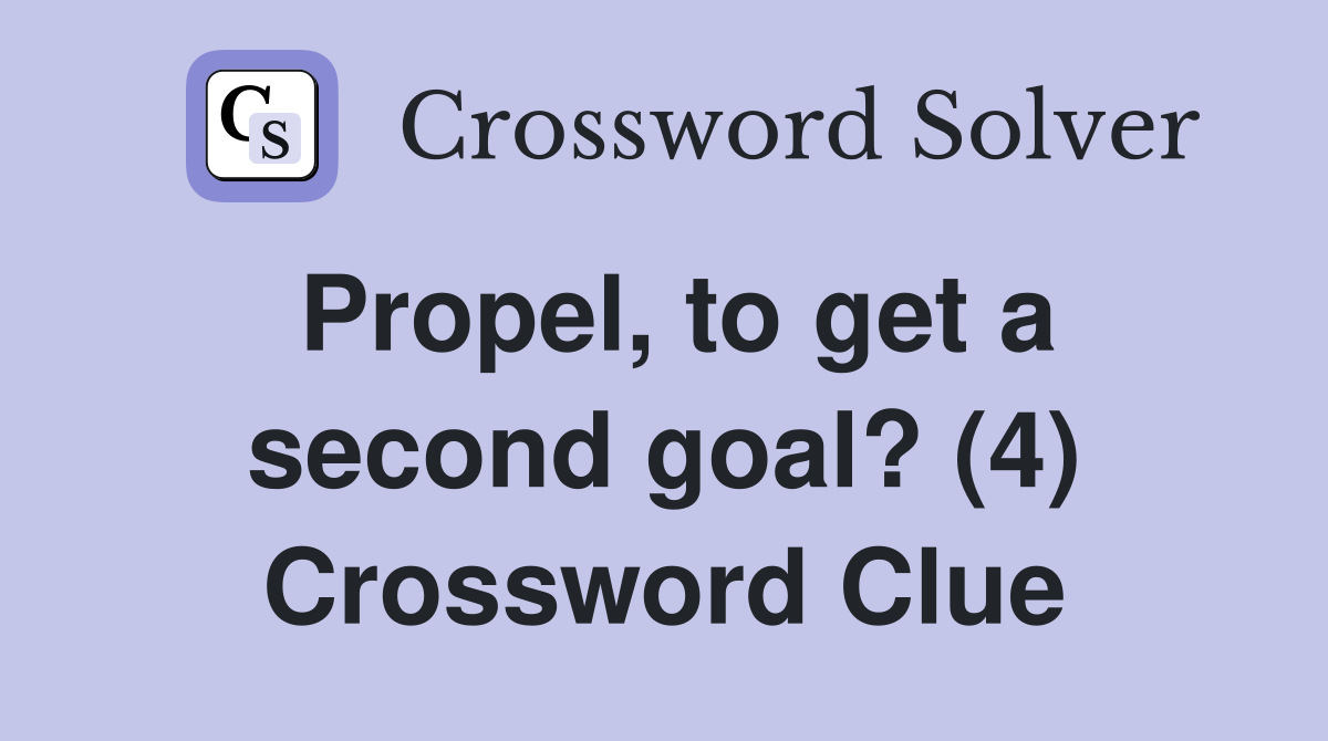 Propel, to get a second goal? (4) Crossword Clue