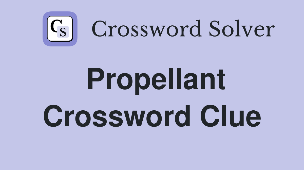 Propellant Crossword Clue