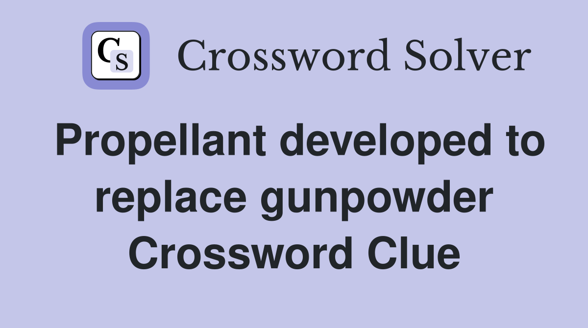 Propellant developed to replace gunpowder Crossword Clue