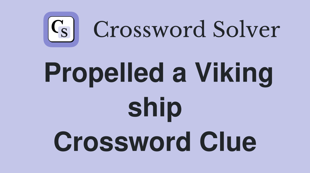 Propelled a Viking ship Crossword Clue