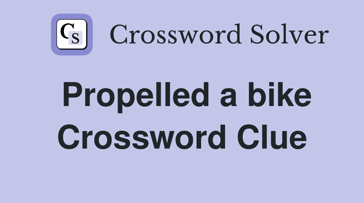Propelled a bike Crossword Clue
