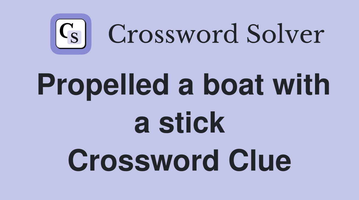 Propelled a boat with a stick Crossword Clue
