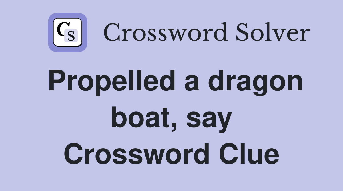 Propelled a dragon boat, say Crossword Clue