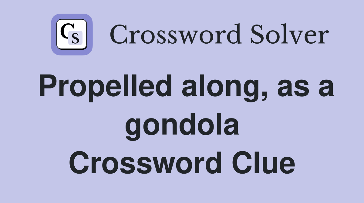 Propelled along, as a gondola Crossword Clue