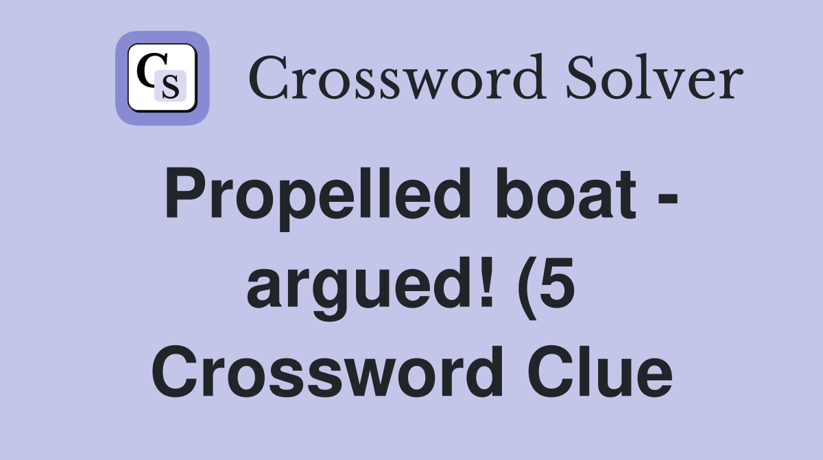 Propelled boat argued (5) Crossword Clue Answers Crossword Solver Propelled boat argued (5) Crossword Clue Answers Crossword Solver