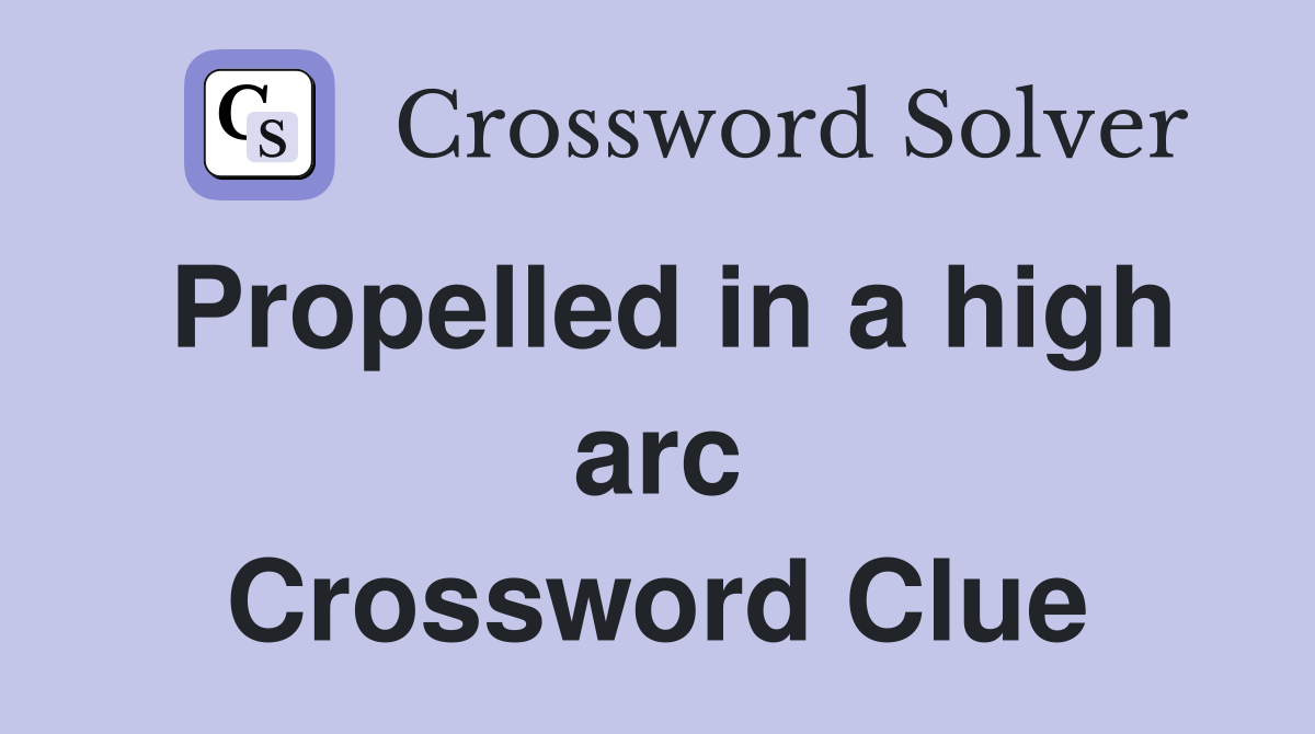 Propelled in a high arc Crossword Clue