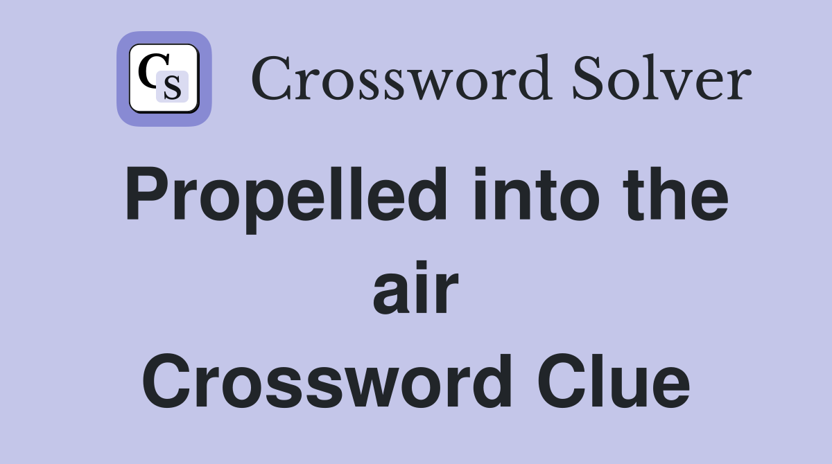 Propelled into the air Crossword Clue