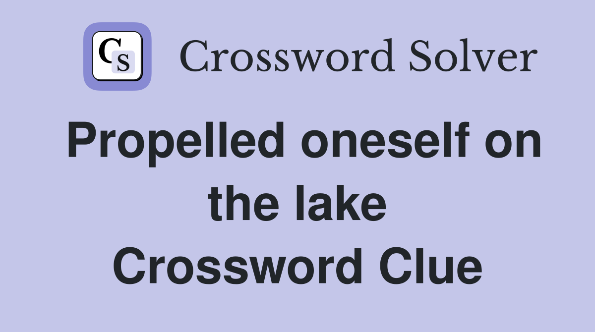 Propelled oneself on the lake Crossword Clue