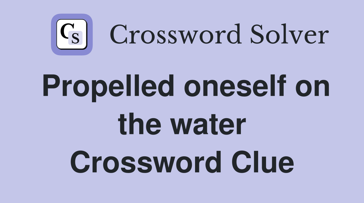 Propelled oneself on the water Crossword Clue