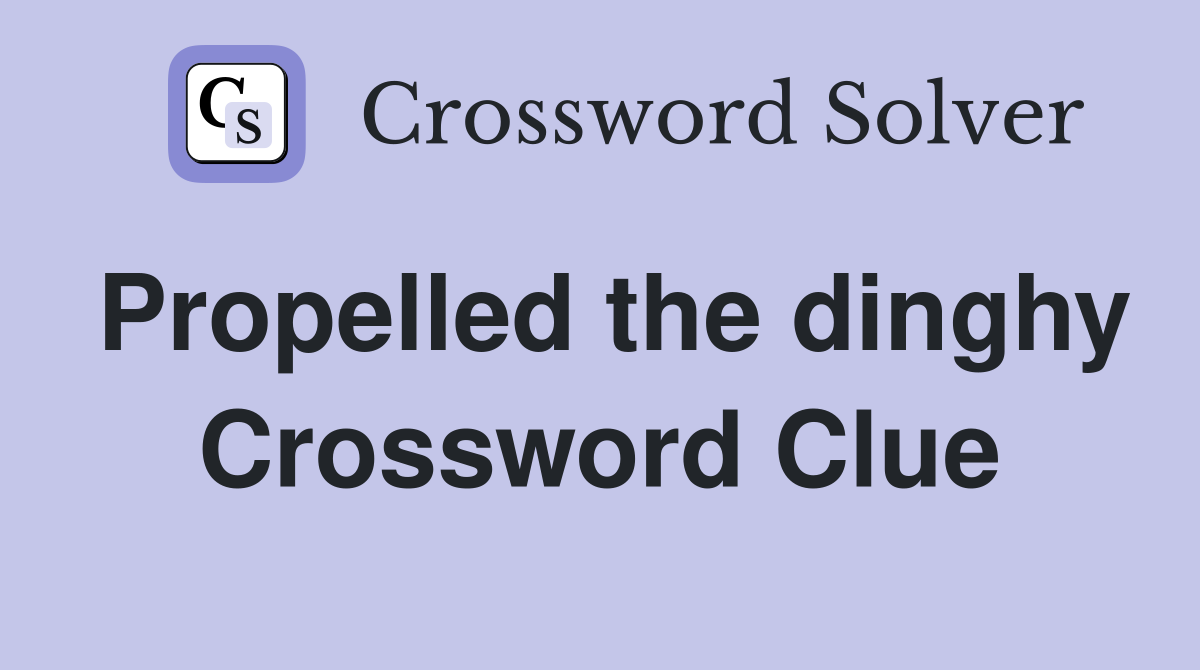 Propelled the dinghy Crossword Clue