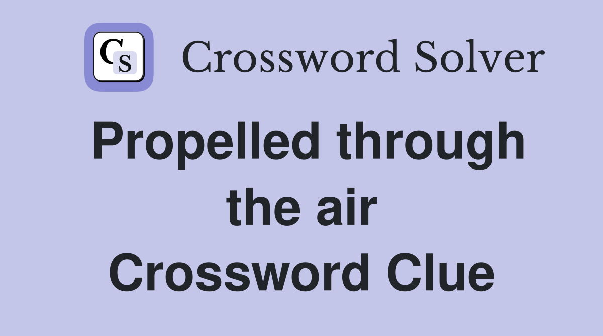 Propelled through the air Crossword Clue