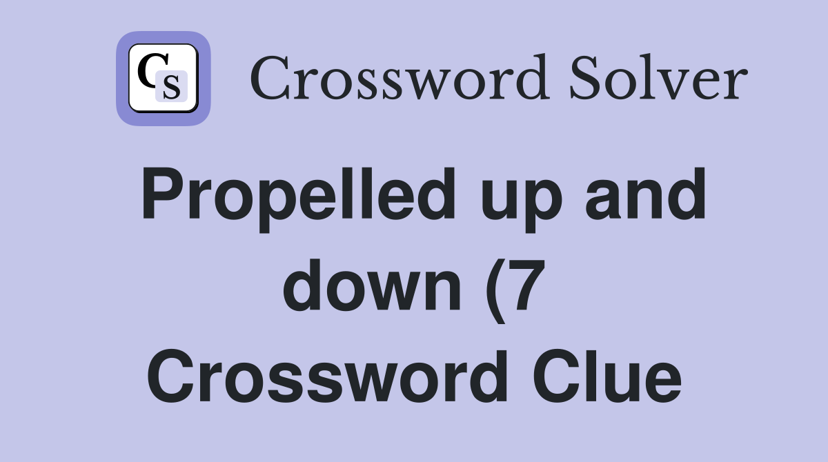 Propelled up and down (7) Crossword Clue Answers Crossword Solver Propelled up and down (7) Crossword Clue Answers Crossword Solver