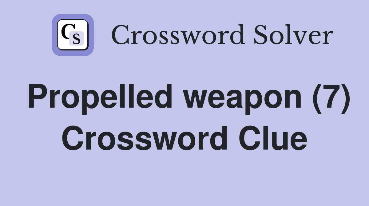 Propelled weapon (7) Crossword Clue
