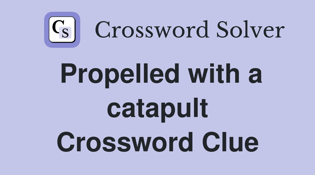 Propelled with a catapult Crossword Clue