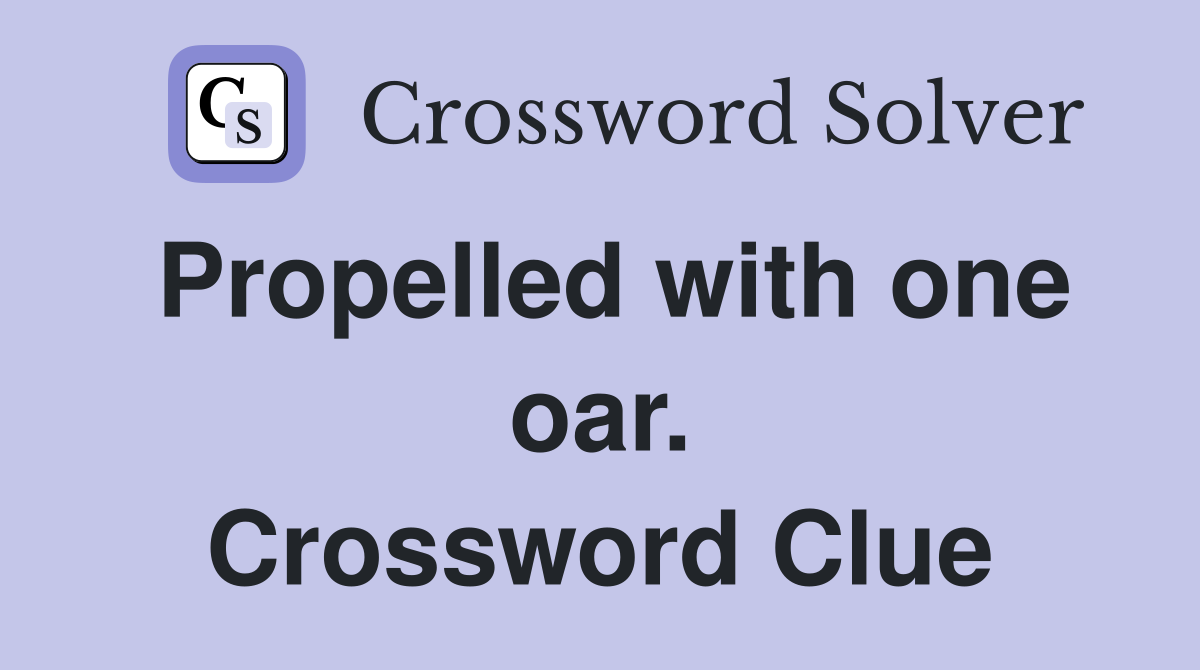 Propelled with one oar. Crossword Clue