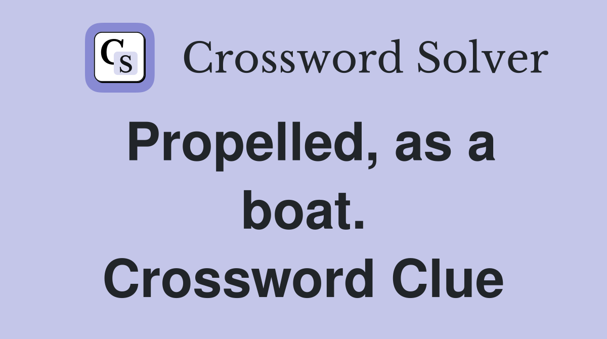 Propelled, as a boat. Crossword Clue