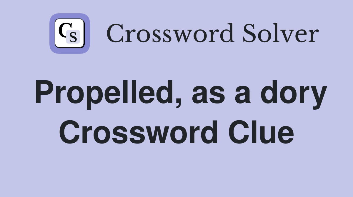 Propelled, as a dory Crossword Clue
