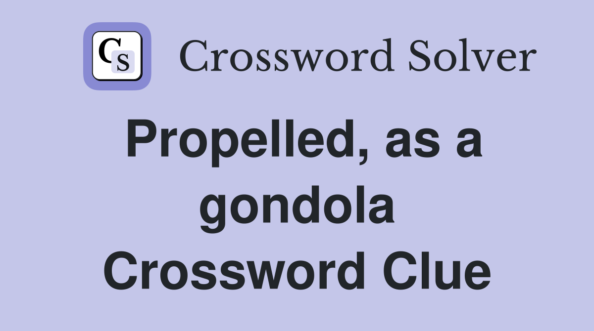 Propelled, as a gondola Crossword Clue