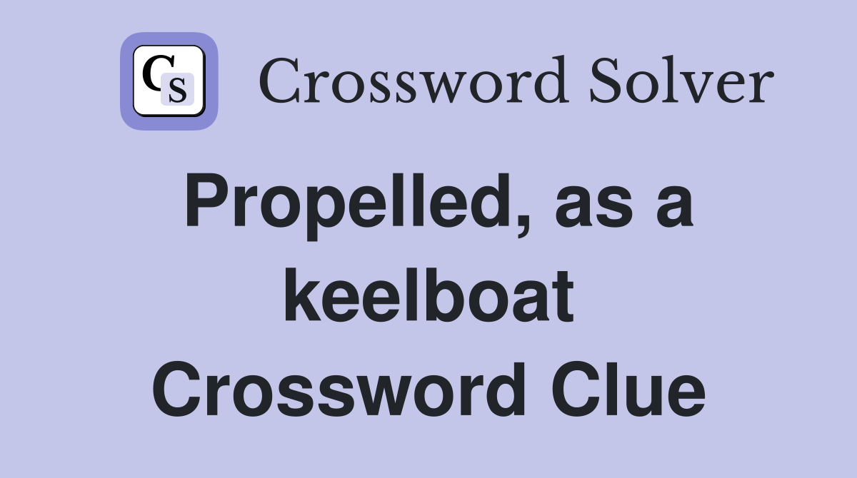Propelled, as a keelboat Crossword Clue
