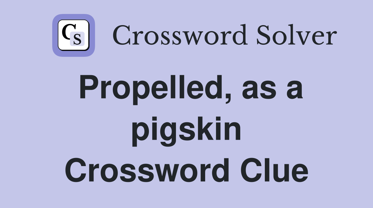Propelled, as a pigskin Crossword Clue