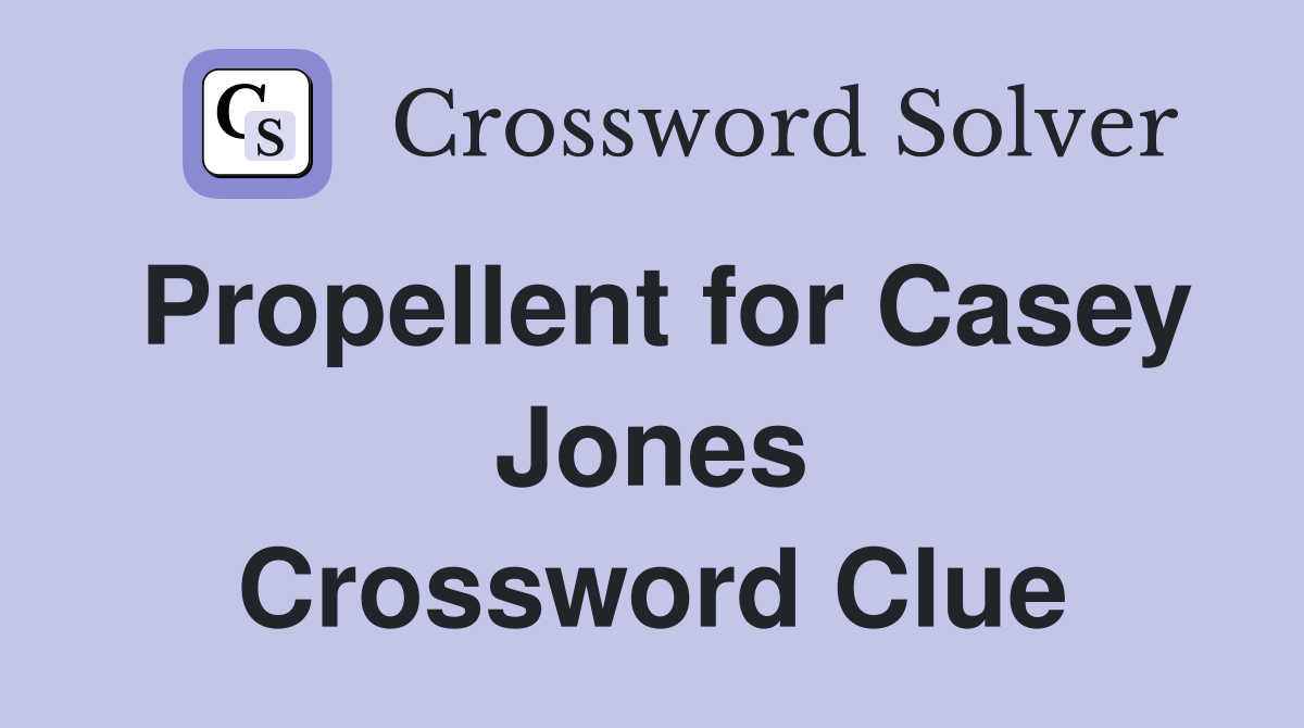 Propellent for Casey Jones Crossword Clue