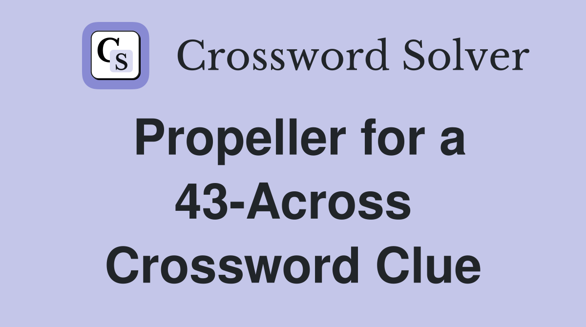 Propeller for a 43-Across Crossword Clue