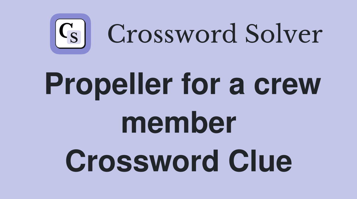 Propeller for a crew member Crossword Clue
