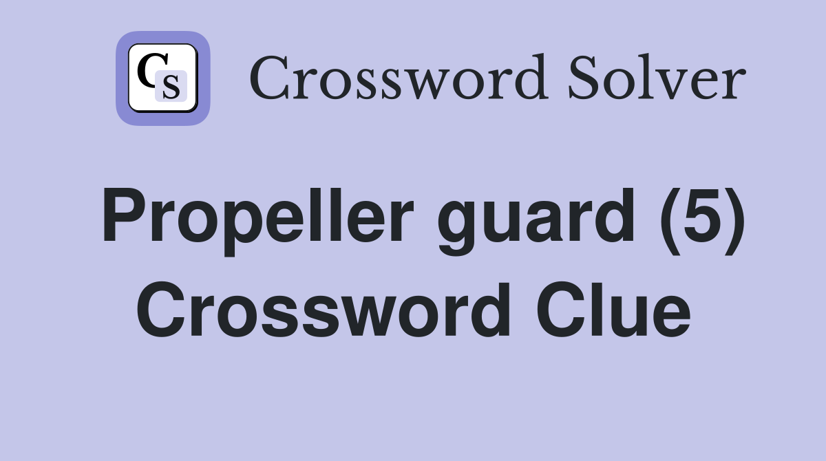 Propeller guard (5) Crossword Clue
