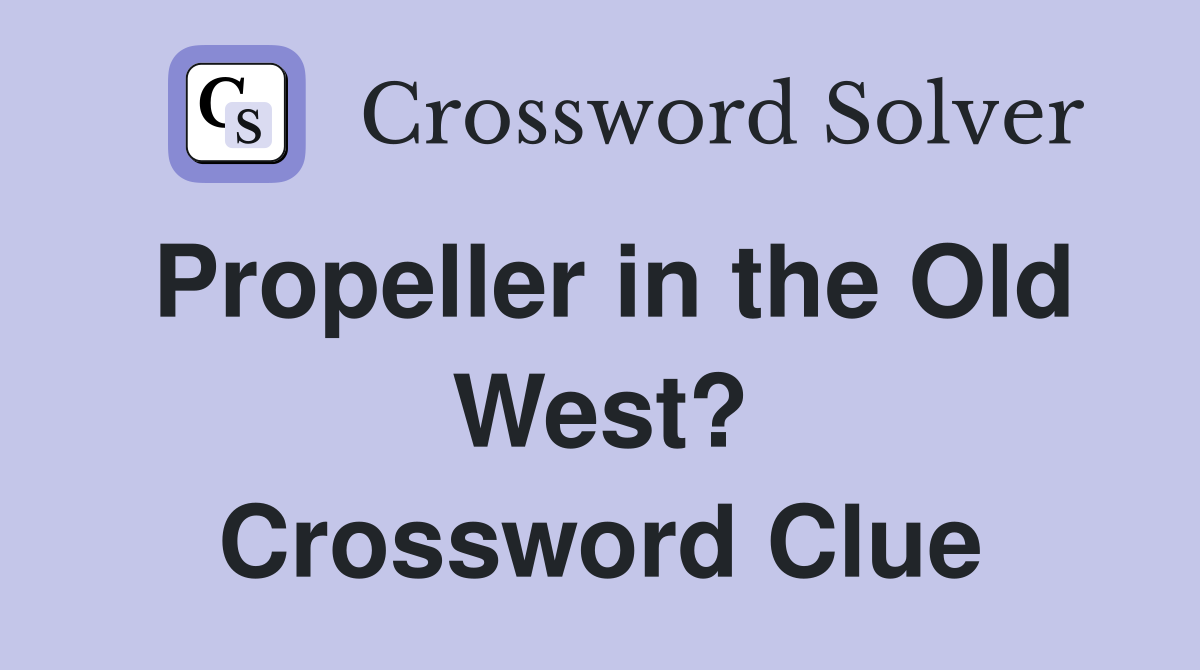 Propeller in the Old West? Crossword Clue