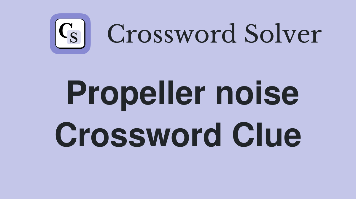 Propeller noise Crossword Clue