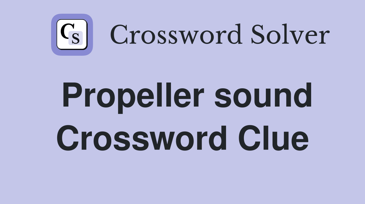 Propeller sound Crossword Clue