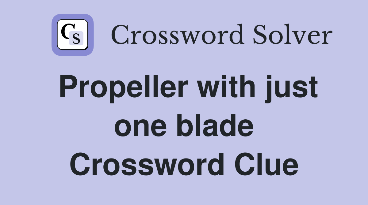 Propeller with just one blade Crossword Clue