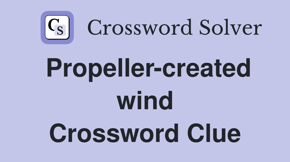 Propeller-created wind Crossword Clue