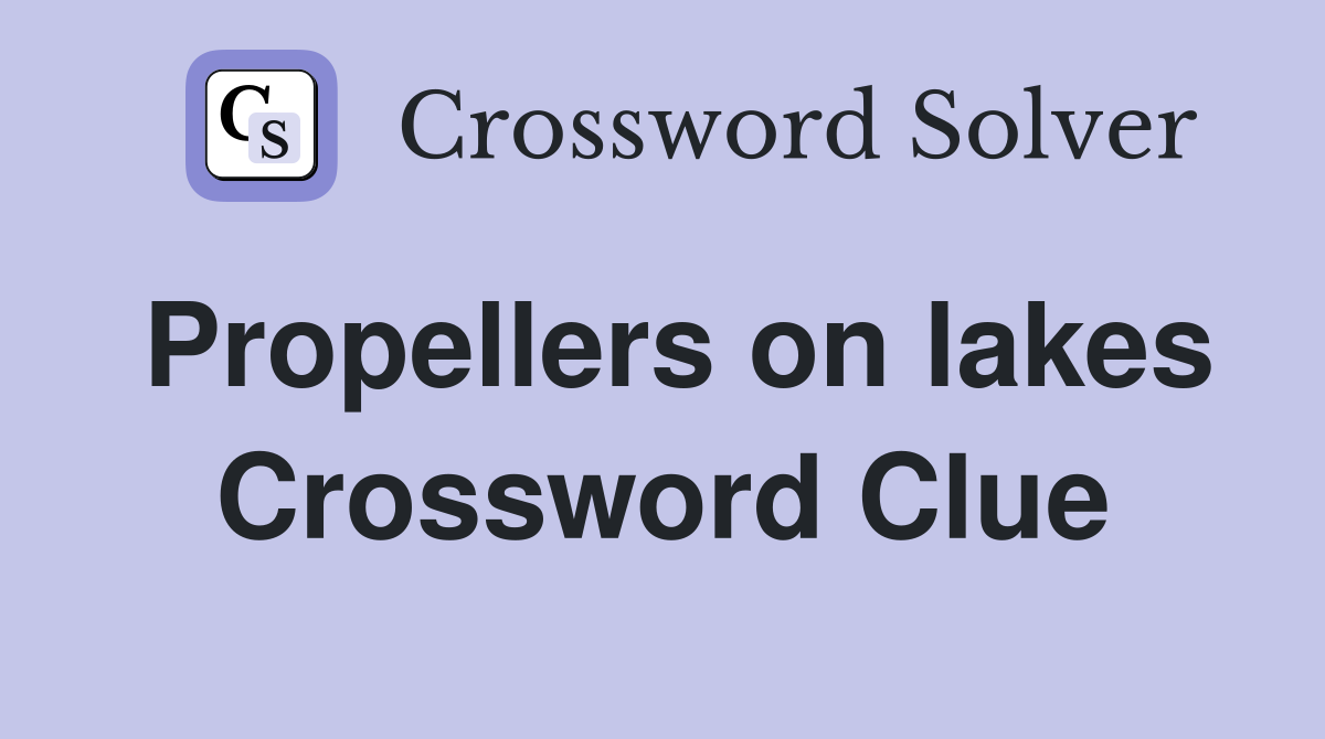 Propellers on lakes Crossword Clue