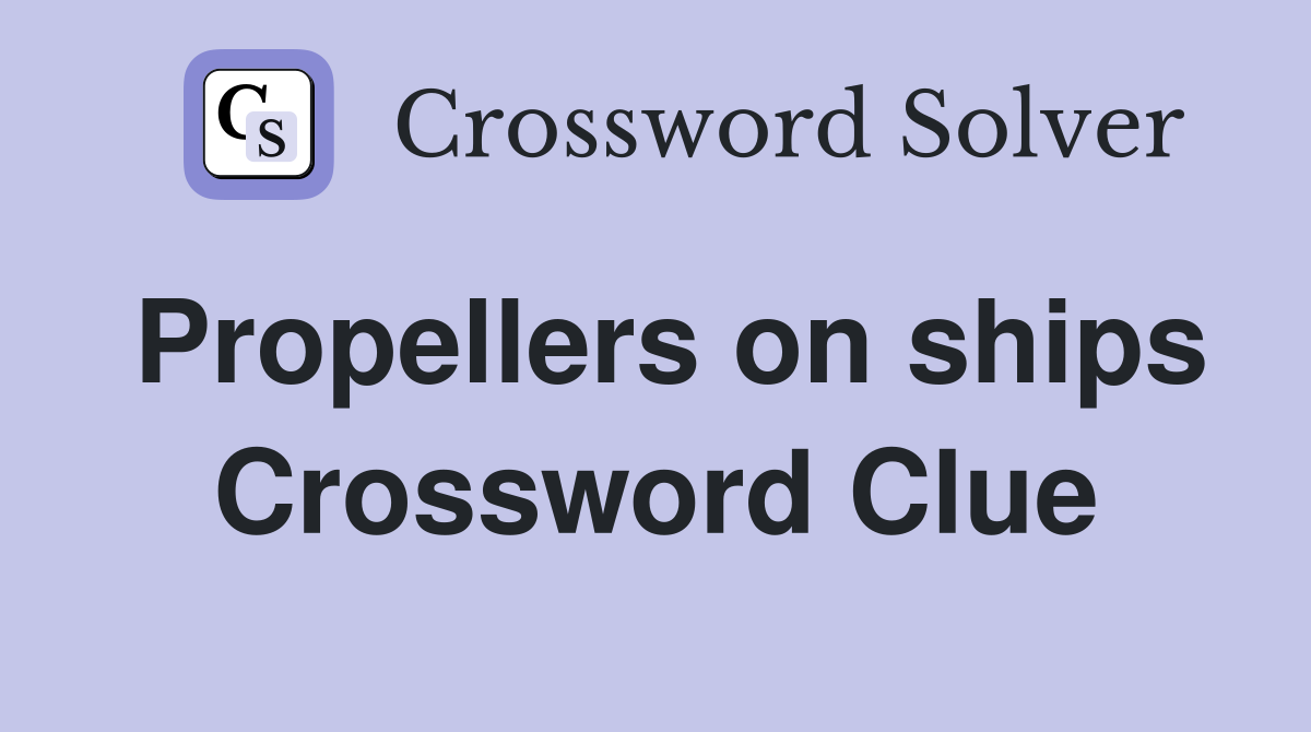 Propellers on ships Crossword Clue