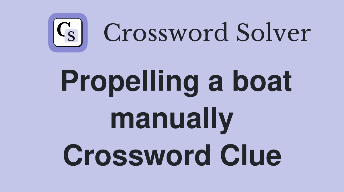 Propelling a boat manually Crossword Clue