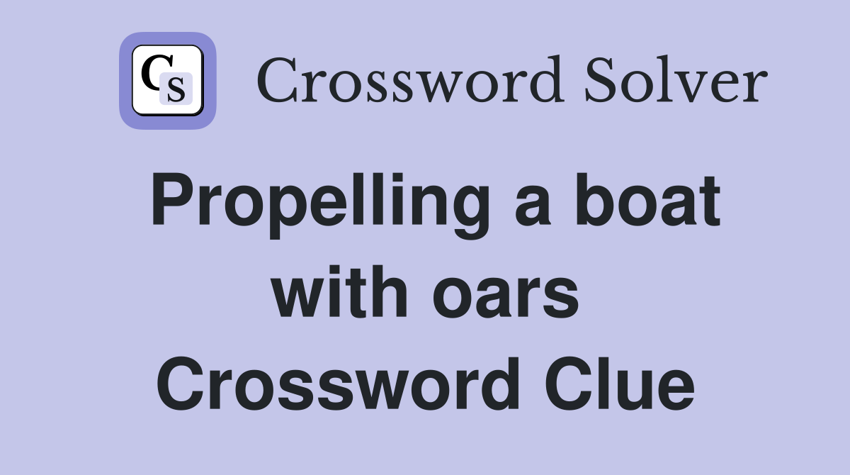 Propelling a boat with oars Crossword Clue