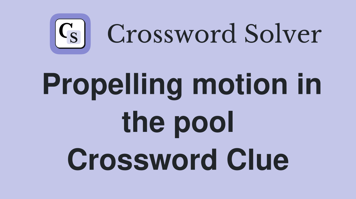 Propelling motion in the pool Crossword Clue