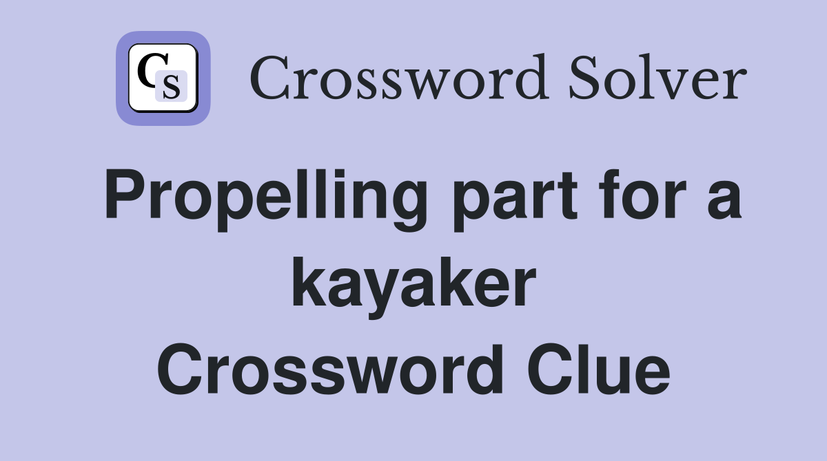 Propelling part for a kayaker Crossword Clue