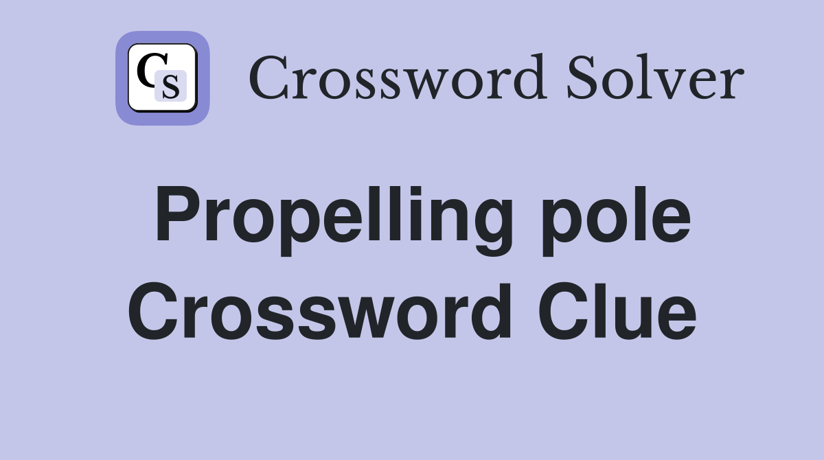 Propelling pole Crossword Clue