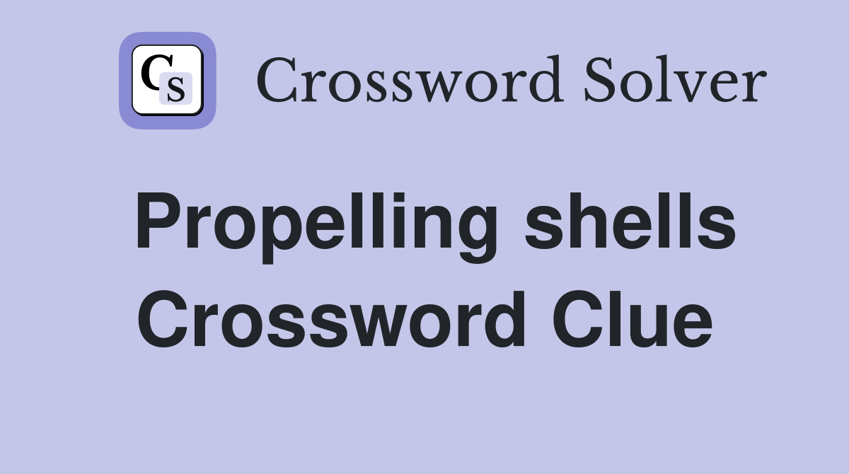 Propelling shells Crossword Clue