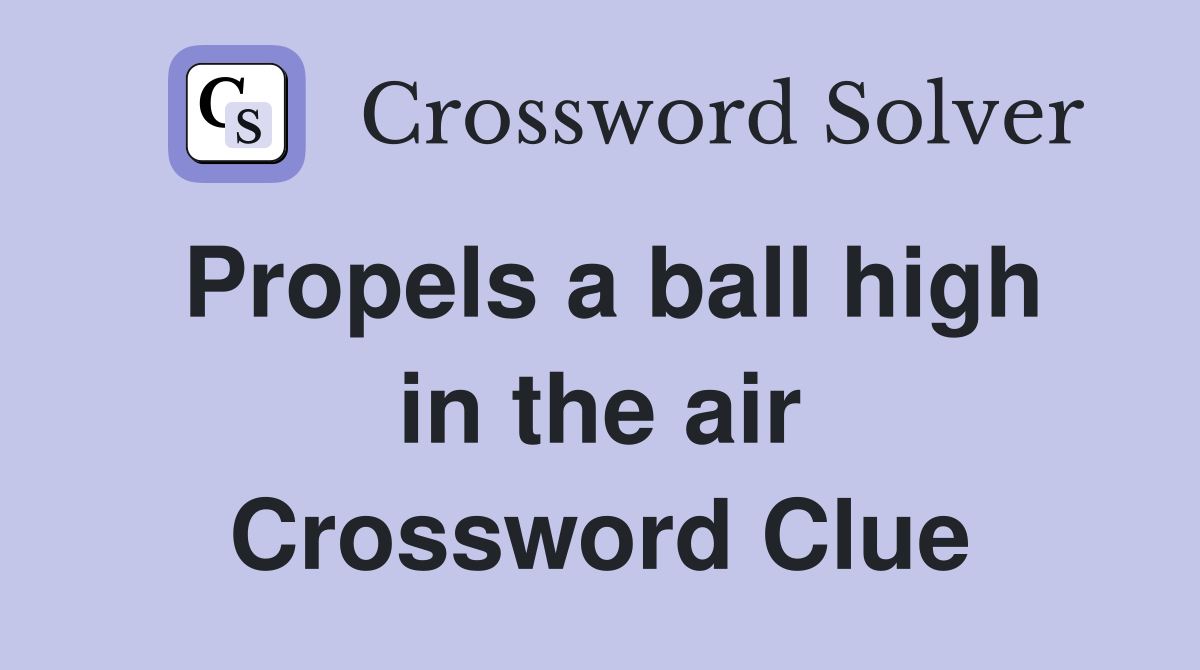 Propels a ball high in the air Crossword Clue